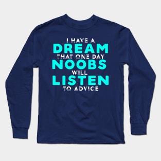 I Have A Dream That Noobs Will Listen Long Sleeve T-Shirt